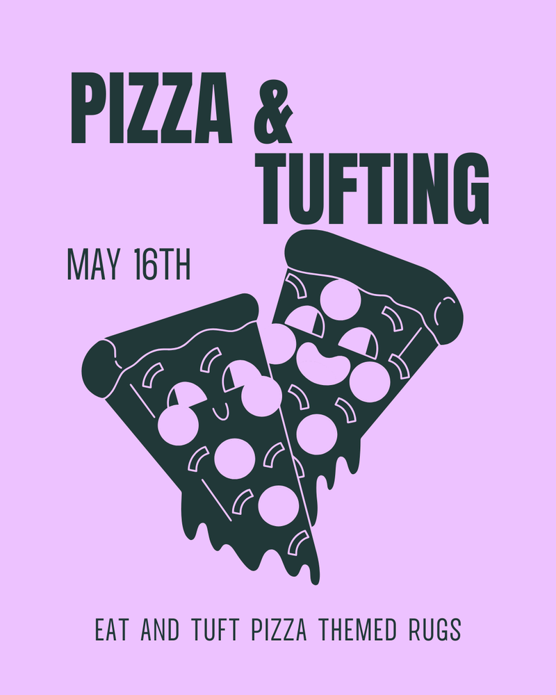 Pizza & Tufting  - May 16th